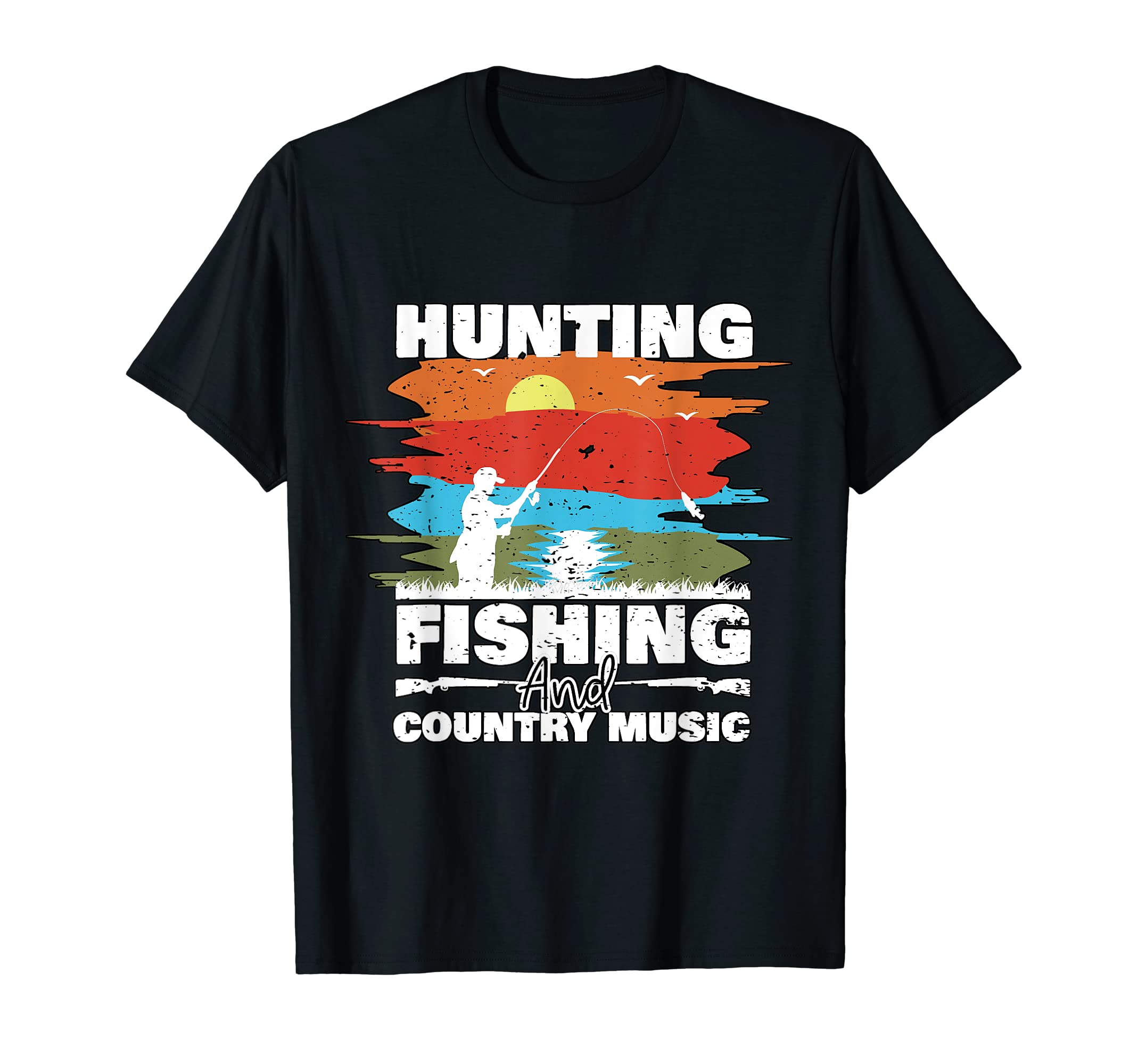 Hunting Fishing And Country Music T-Shirt - Casual Everyday Wear Unisex - T-Shirt, Sweatshirt, Hoodie