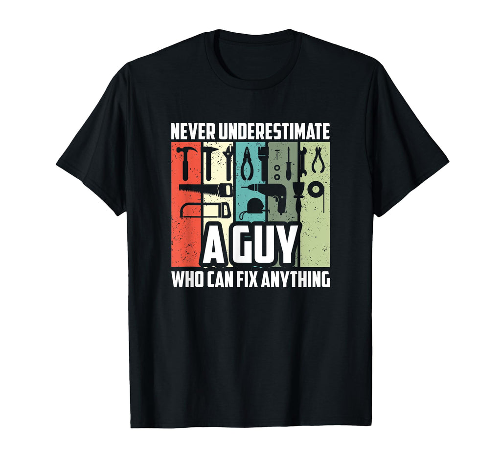 Never Underestimate Guy Who Can Fix T-Shirt - Trendy Graphic Men Women - T-Shirt, Sweatshirt, Hoodie