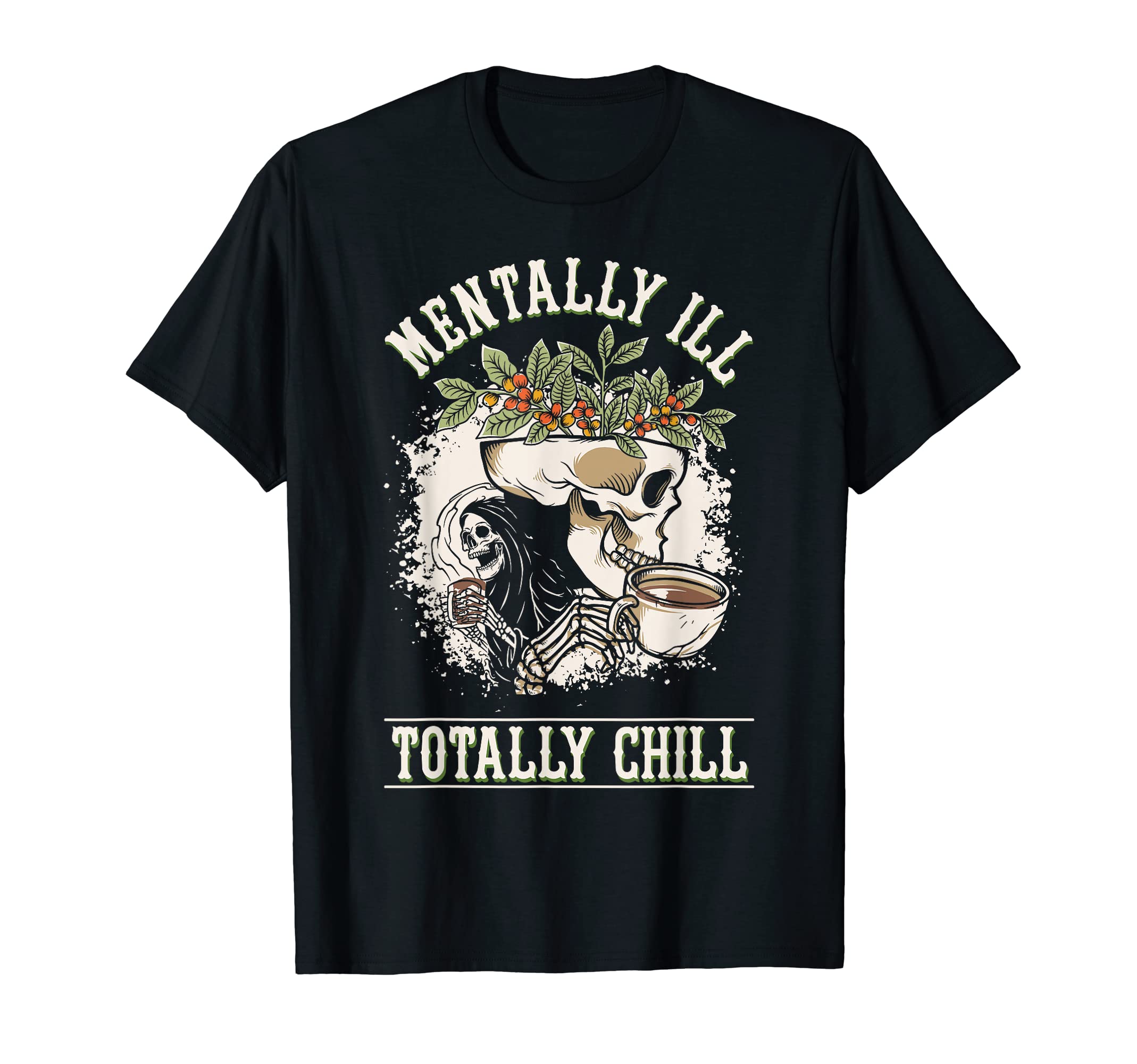 Funny Mentally Ill But Totally Chill T-Shirt - Novelty Apparel Men Women - T-Shirt, Sweatshirt, Hoodie