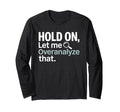 Hold Let Me Overanalyze That Overthinker T-Shirt - Graphic Print Unisex - T-Shirt, Sweatshirt, Hoodie