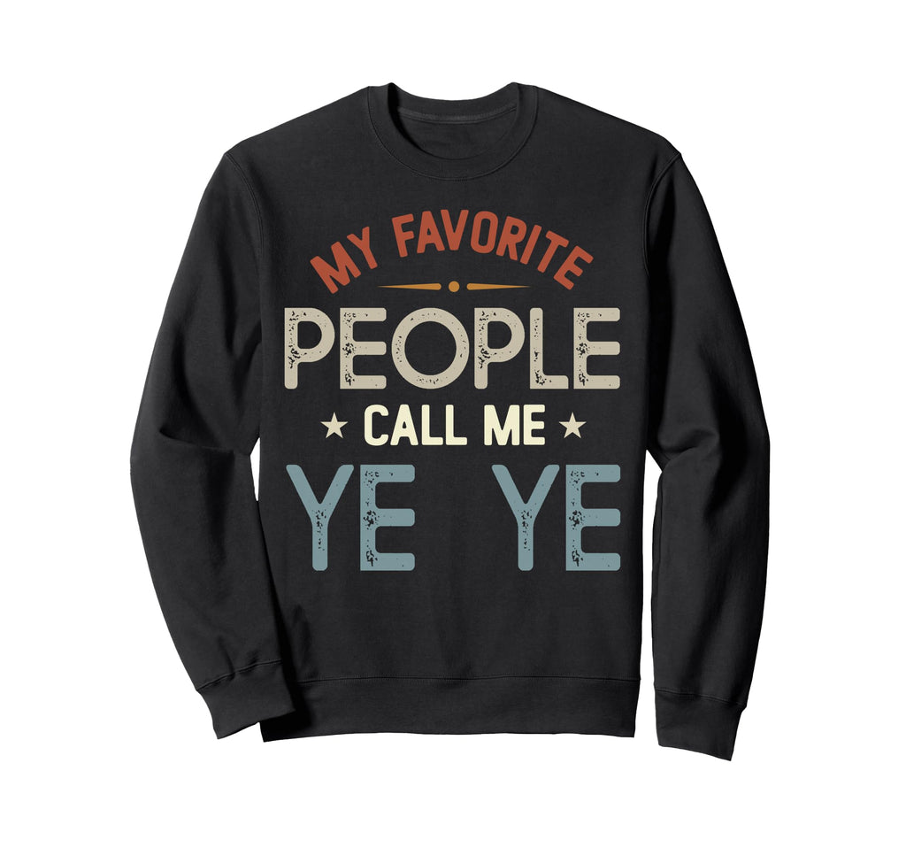 My Favorite People Call Me Ye Sweatshirt - Casual Everyday Wear for Adults - T-Shirt, Sweatshirt, Hoodie