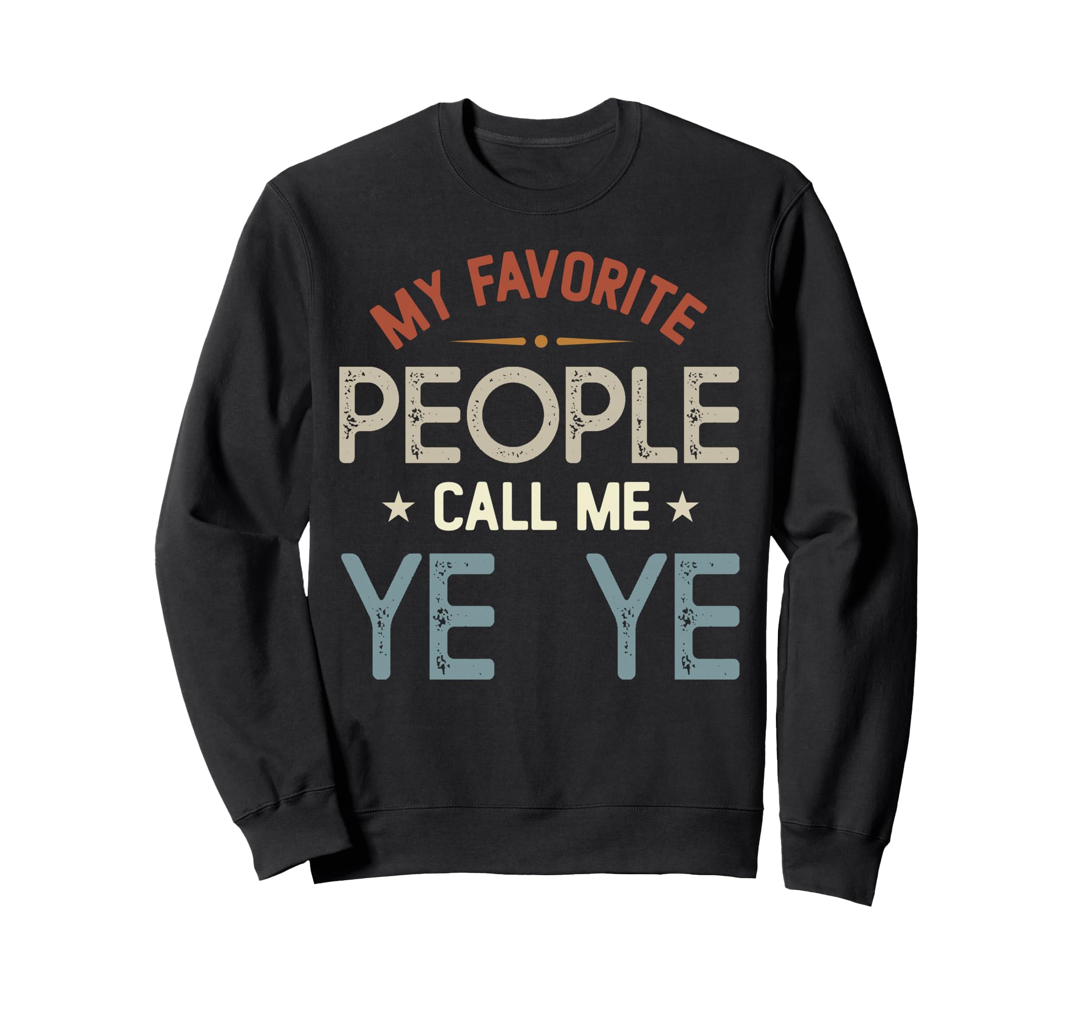 My Favorite People Call Me Ye Sweatshirt - Casual Everyday Wear for Adults - T-Shirt, Sweatshirt, Hoodie