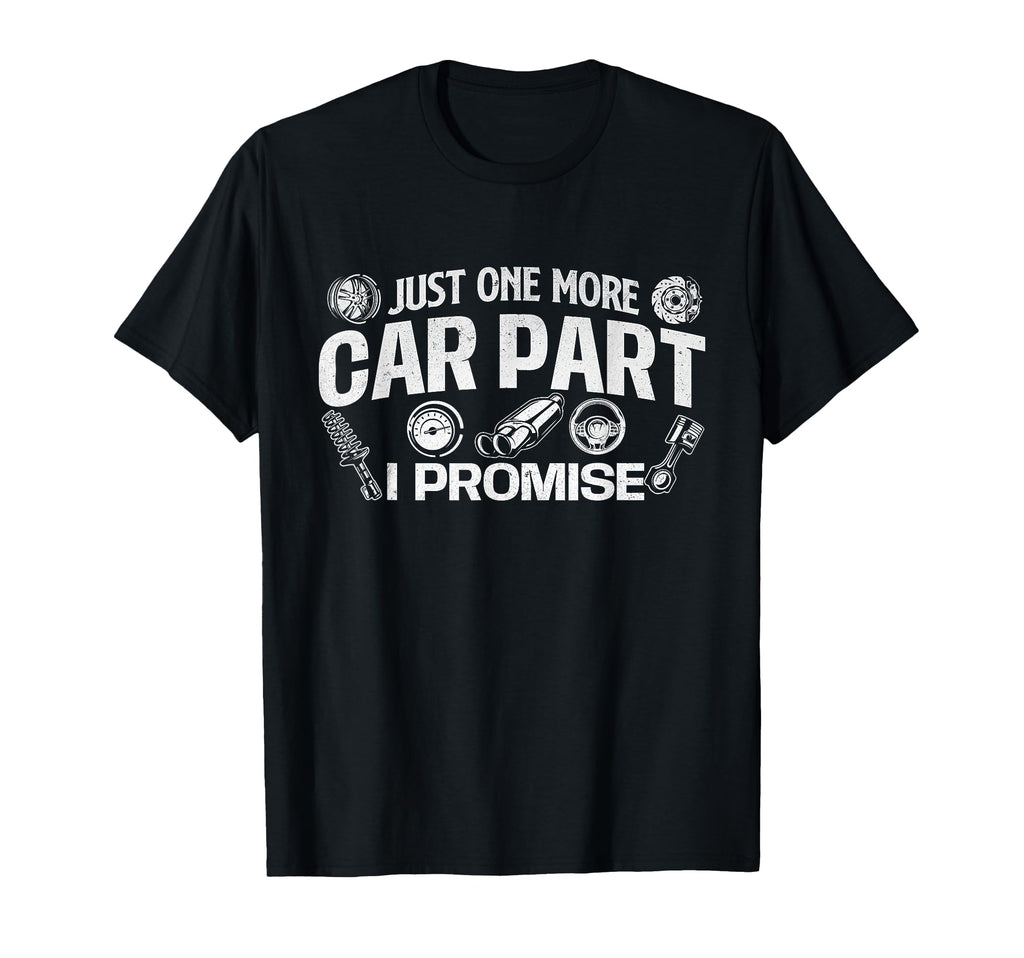 Just One More Car Part I Promise T-Shirt - Aesthetic Graphic for Adults - T-Shirt, Sweatshirt, Hoodie