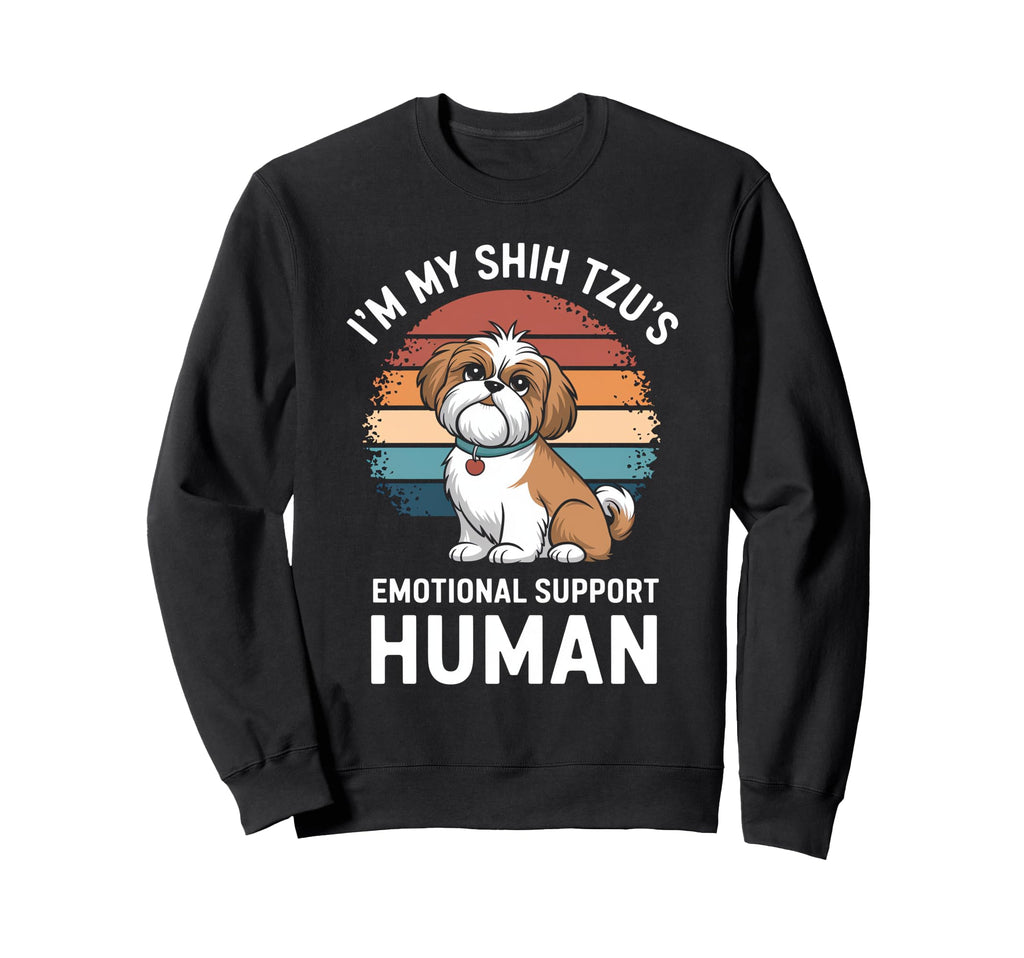 Im My Shih Tzus Emotional Support Human Sweatshirt - Trendy Graphic Unisex - T-Shirt, Sweatshirt, Hoodie