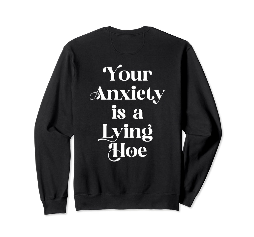 Your Anxiety Is Lying Hoe Mental Sweatshirt - Aesthetic Graphic Unisex - T-Shirt, Sweatshirt, Hoodie