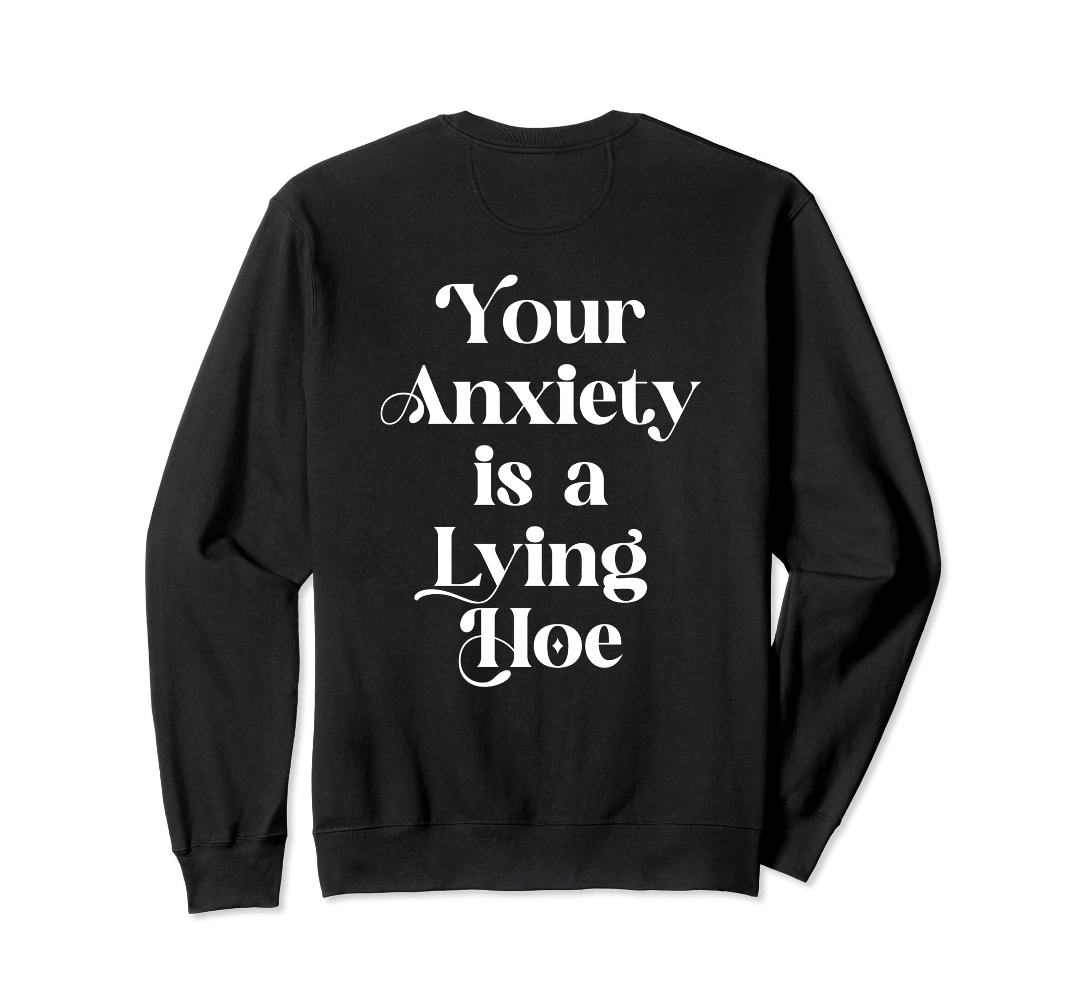 Your Anxiety Is Lying Hoe Mental Sweatshirt - Aesthetic Graphic Unisex - T-Shirt, Sweatshirt, Hoodie