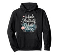 Inhale Positivity Exhale Stress Mindfulness Hoodie - Graphic Print Unisex - T-Shirt, Sweatshirt, Hoodie