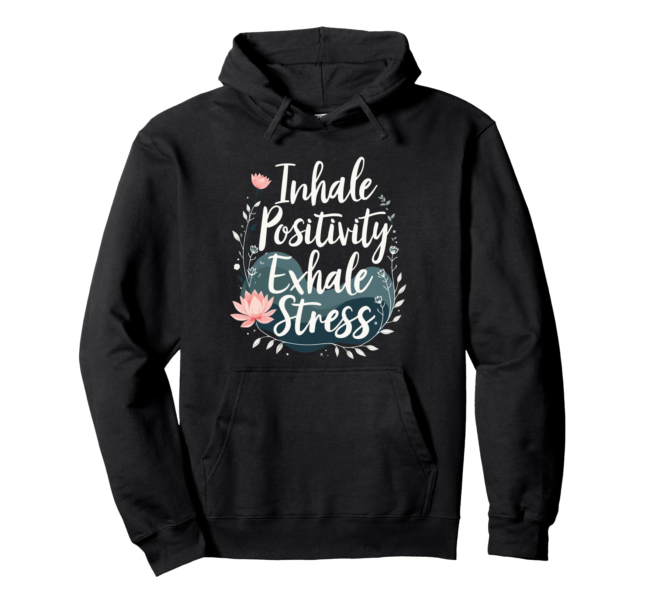 Inhale Positivity Exhale Stress Mindfulness Hoodie - Graphic Print Unisex - T-Shirt, Sweatshirt, Hoodie