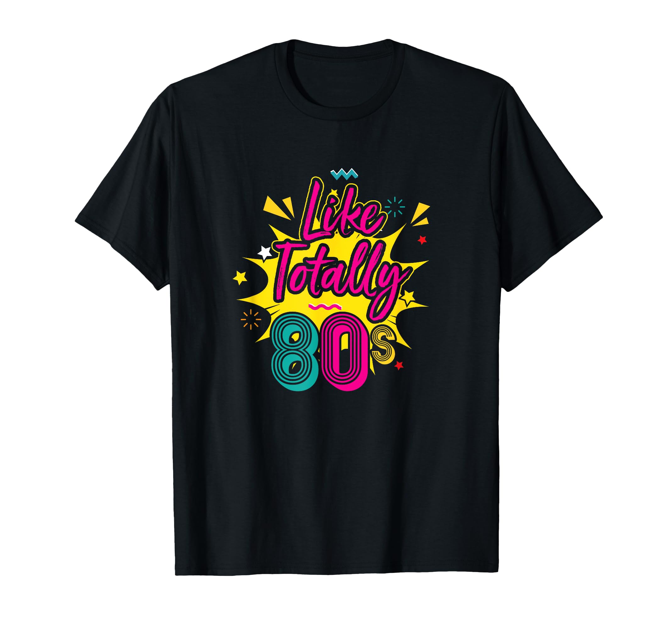 Like Totally 80S T-Shirt - Custom Art Print Unisex - T-Shirt, Sweatshirt, Hoodie