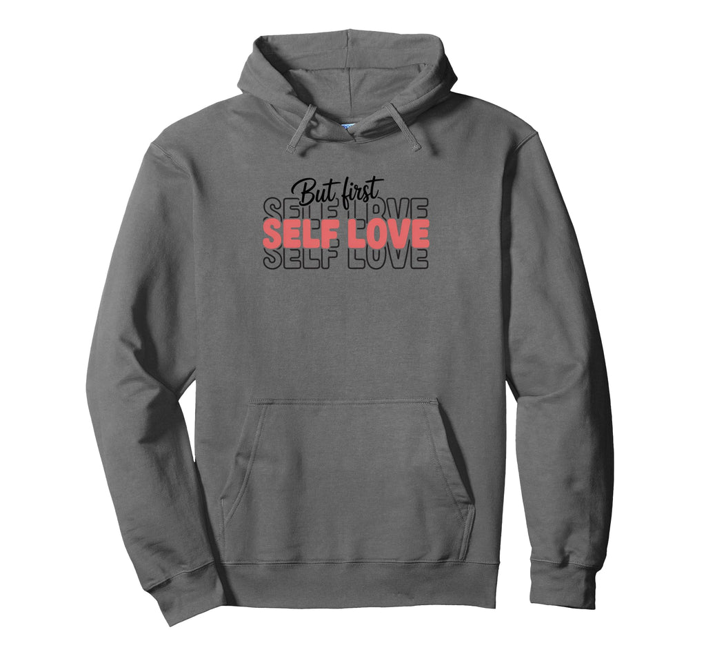 But First Self Love Inspirational Hoodie - Custom Art Print for Adults - T-Shirt, Sweatshirt, Hoodie