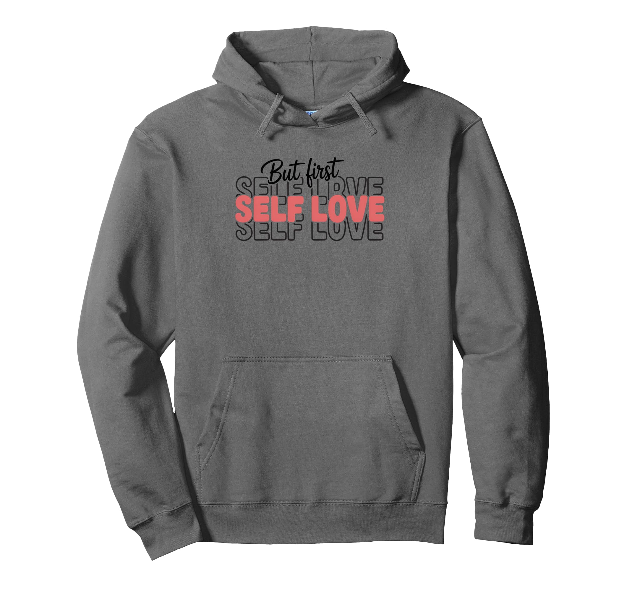 But First Self Love Inspirational Hoodie - Custom Art Print for Adults - T-Shirt, Sweatshirt, Hoodie