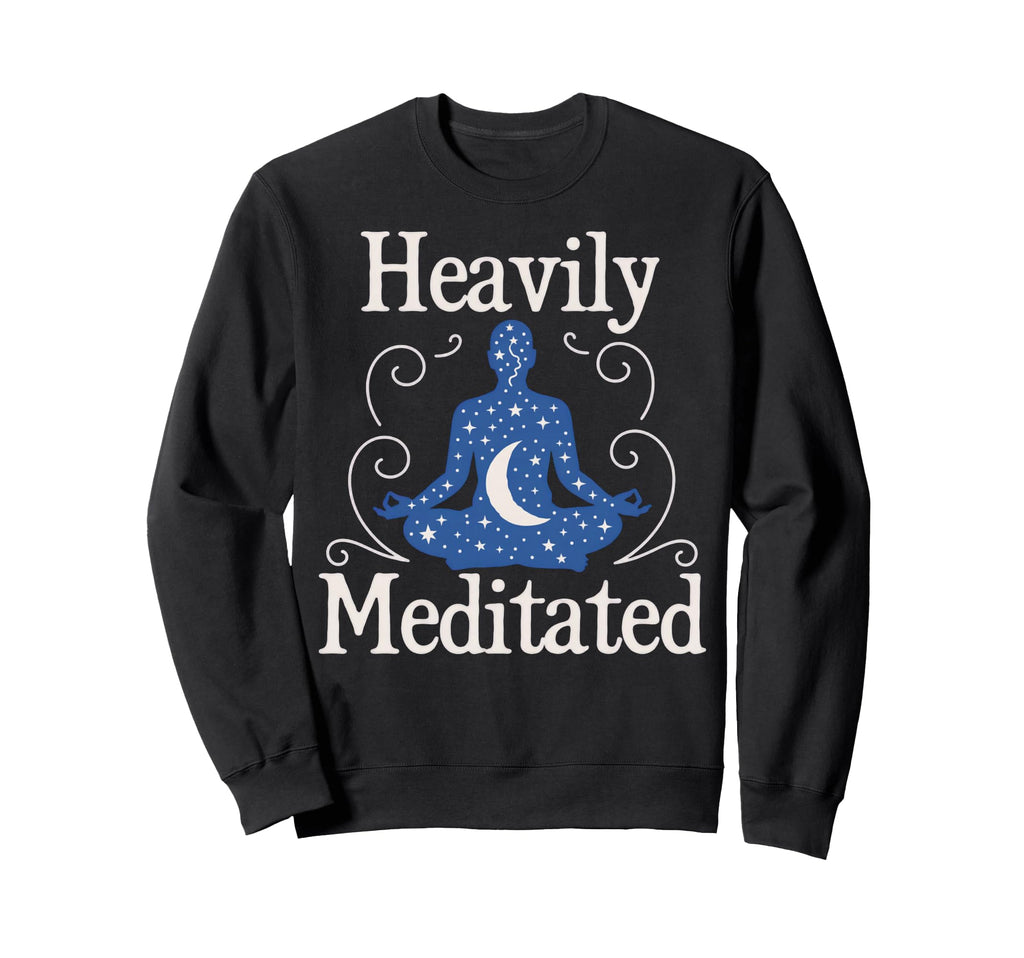 Meditation Heavily Meditated Sweatshirt - Graphic Print for Adults - T-Shirt, Sweatshirt, Hoodie