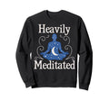 Meditation Heavily Meditated Sweatshirt - Graphic Print for Adults - T-Shirt, Sweatshirt, Hoodie