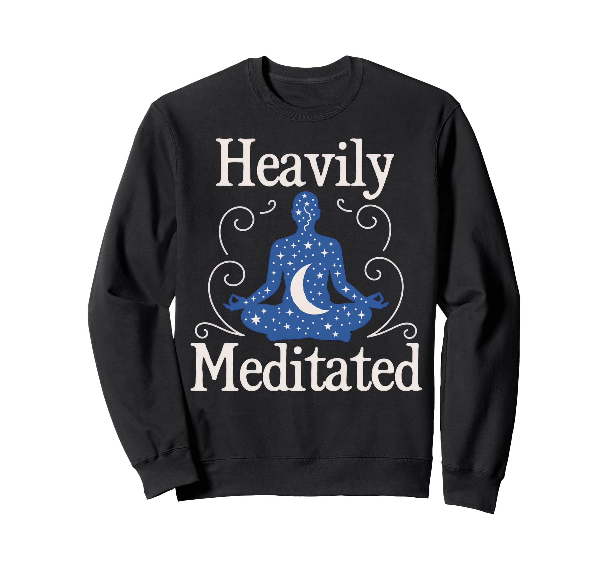 Meditation Heavily Meditated Sweatshirt - Graphic Print for Adults - T-Shirt, Sweatshirt, Hoodie