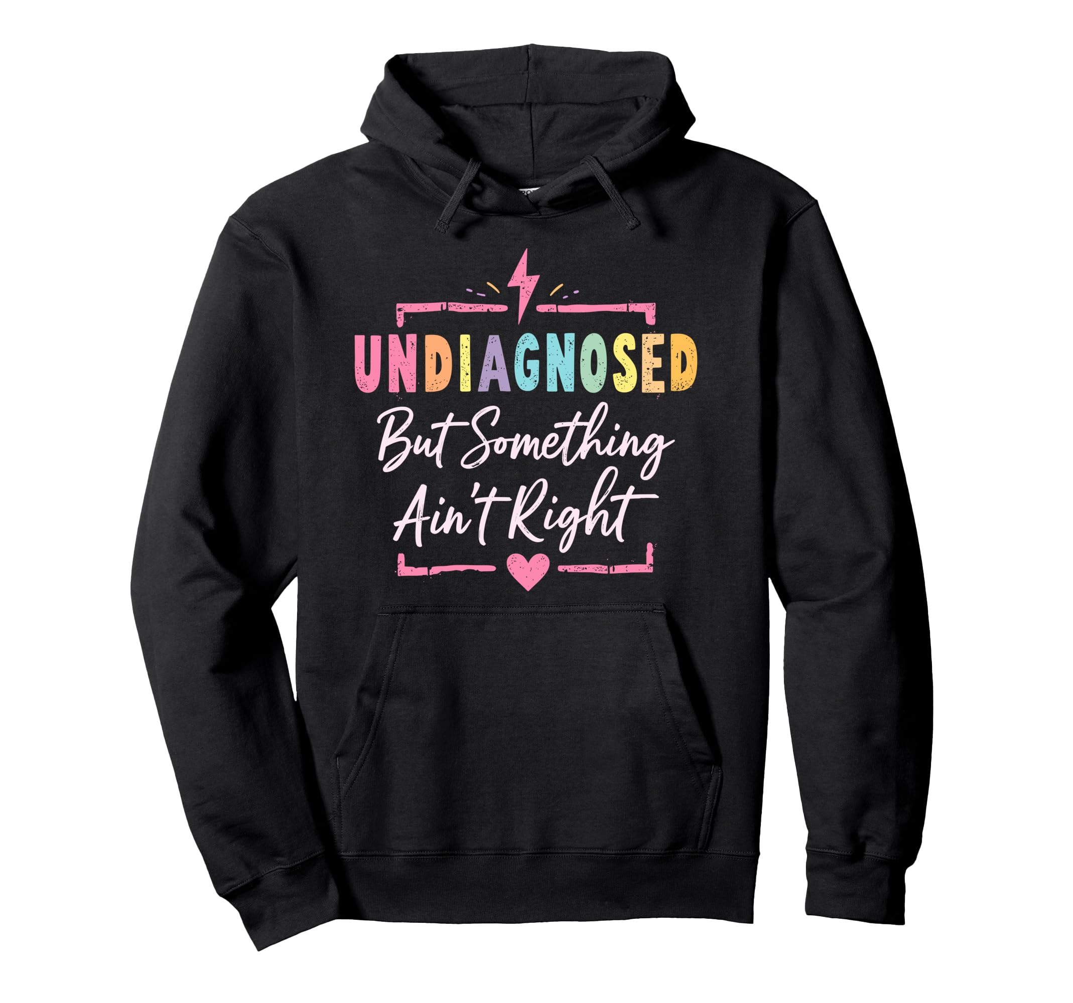 Undiagnosed But Something Aint Right Hoodie - Novelty Apparel Men Women - T-Shirt, Sweatshirt, Hoodie