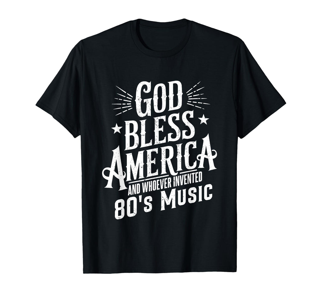 God Bless America And 80S Music T-Shirt - Casual Everyday Wear Men Women - T-Shirt, Sweatshirt, Hoodie