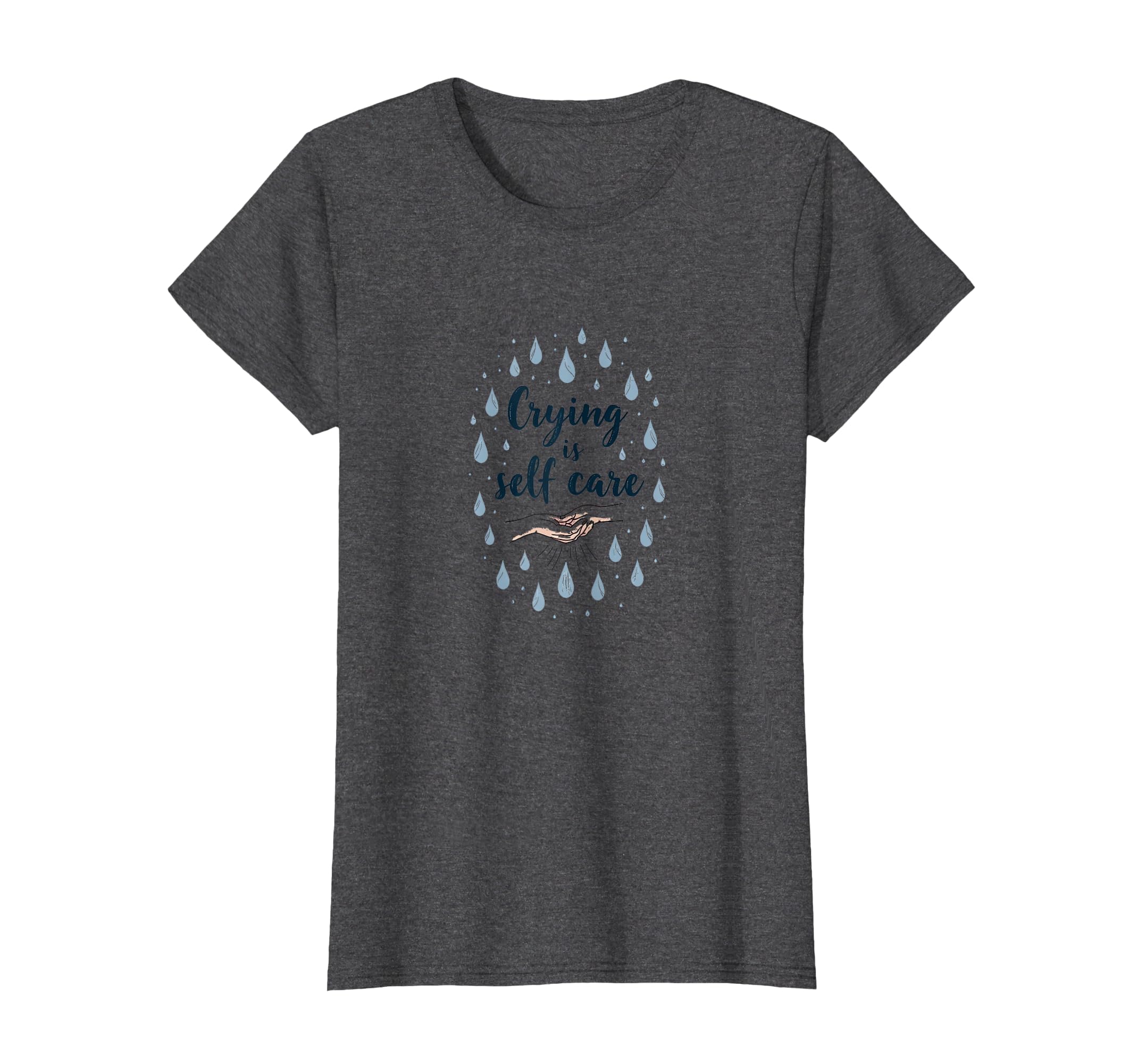 Crying Is Self Care Mental Health T-Shirt - Fun Novelty Design for Adults - T-Shirt, Sweatshirt, Hoodie