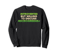 Funny Introverted Microgreens Farmer Sweatshirt - Unique Graphic Unisex - T-Shirt, Sweatshirt, Hoodie