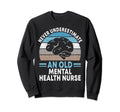 Never Underestimate Old Mental Sweatshirt - Custom Art Print Men Women - T-Shirt, Sweatshirt, Hoodie