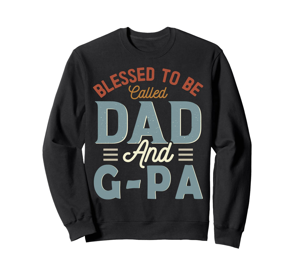 Blessed To Be Called Dad And G Pa Sweatshirt - Novelty Apparel Men Women - T-Shirt, Sweatshirt, Hoodie