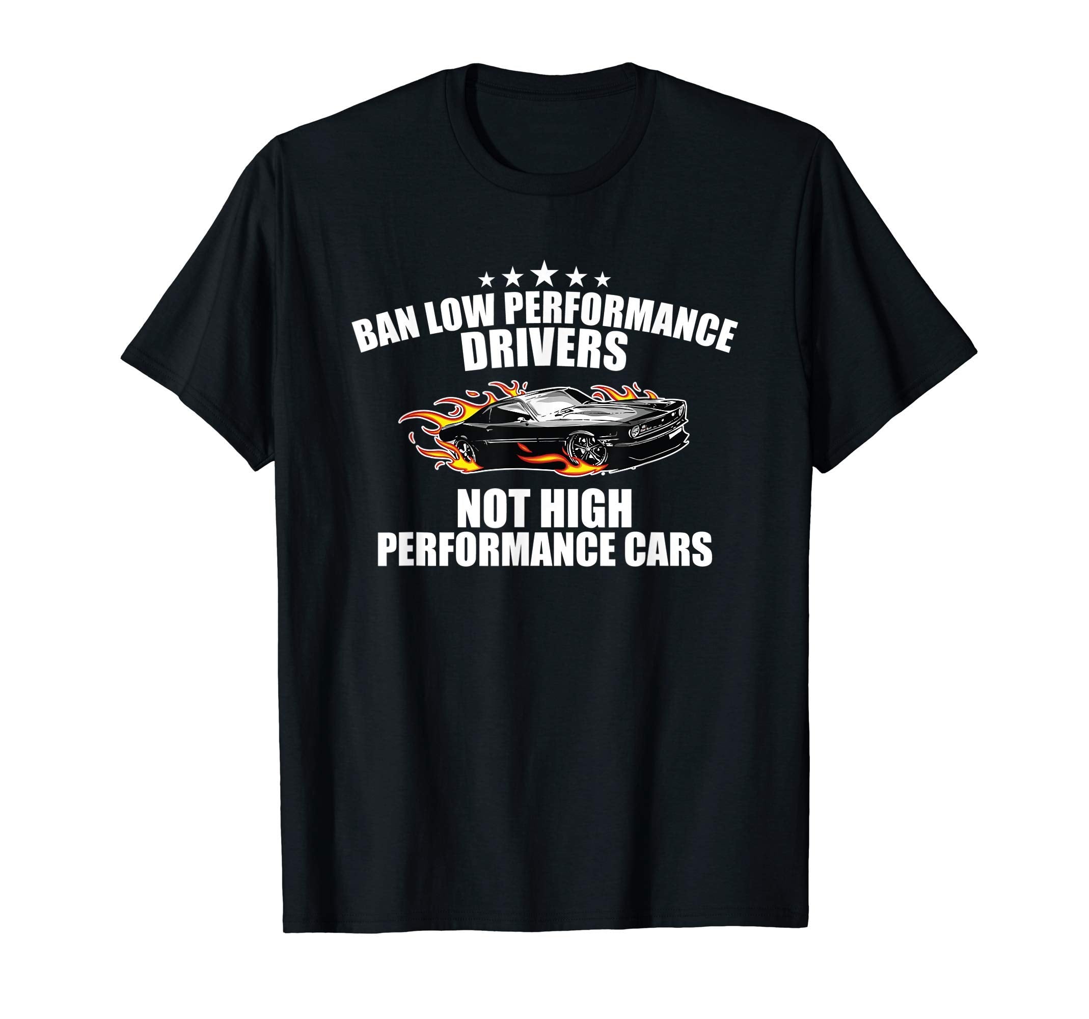 Ban Low Performance Drivers Funny Drag T-Shirt - Novelty Apparel Unisex - T-Shirt, Sweatshirt, Hoodie