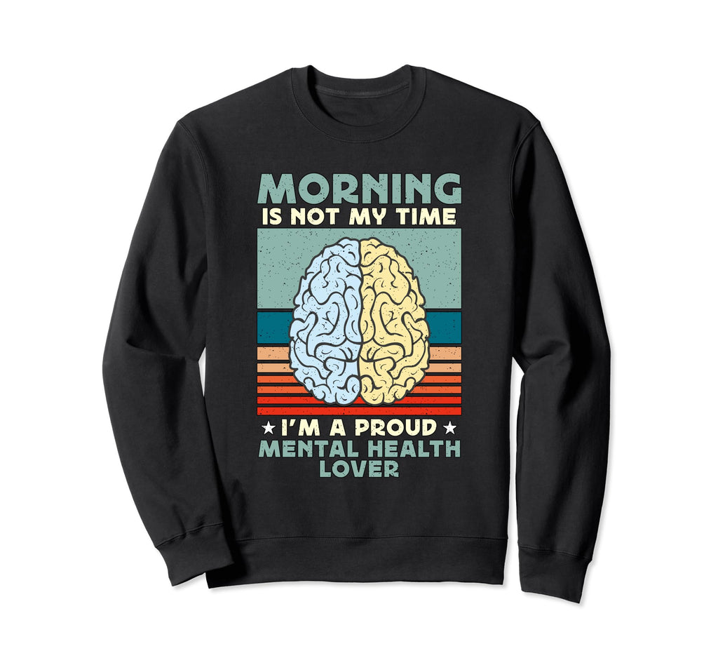 Morning Is Not My Time Mental Sweatshirt - Streetwear Style for Adults - T-Shirt, Sweatshirt, Hoodie