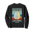 Morning Is Not My Time Mental Sweatshirt - Streetwear Style for Adults - T-Shirt, Sweatshirt, Hoodie