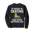 Id Rather Be Skating Than Doing Sweatshirt - Fun Novelty Design Men Women - T-Shirt, Sweatshirt, Hoodie