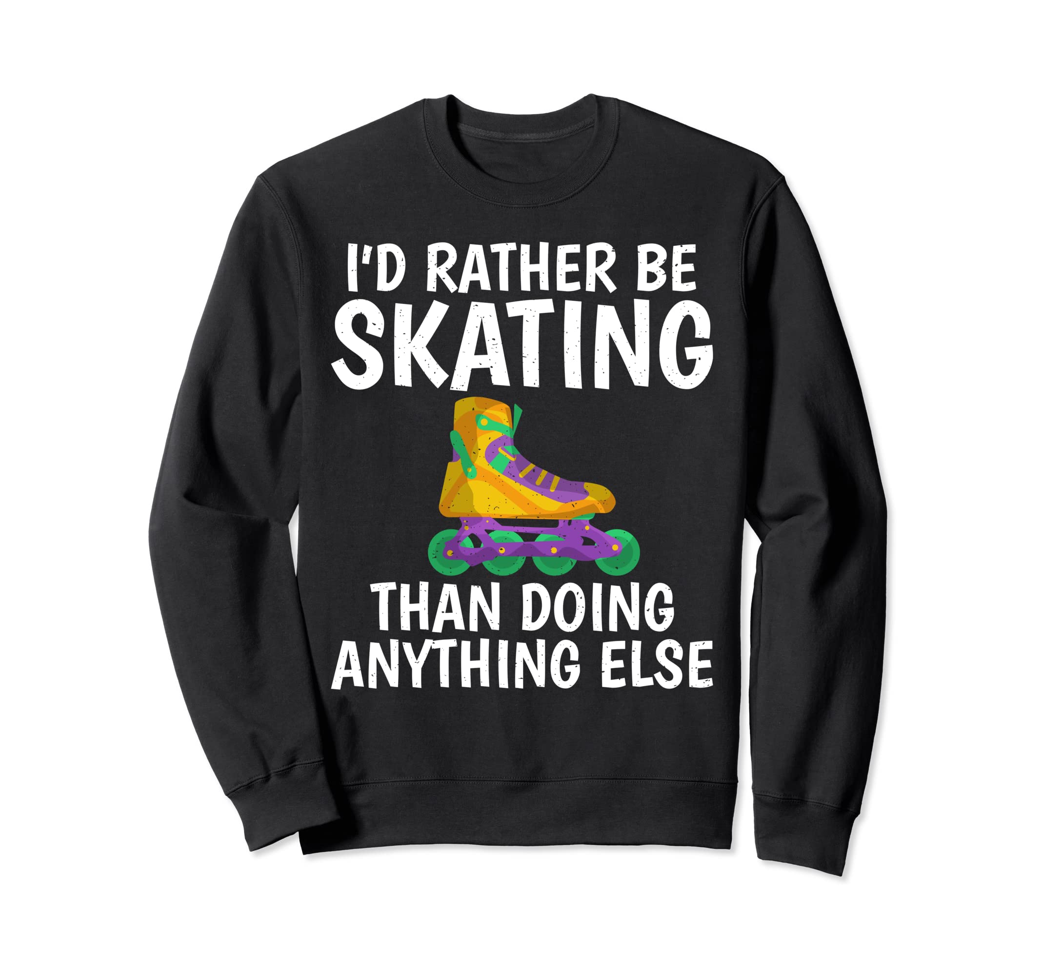 Id Rather Be Skating Than Doing Sweatshirt - Fun Novelty Design Men Women - T-Shirt, Sweatshirt, Hoodie