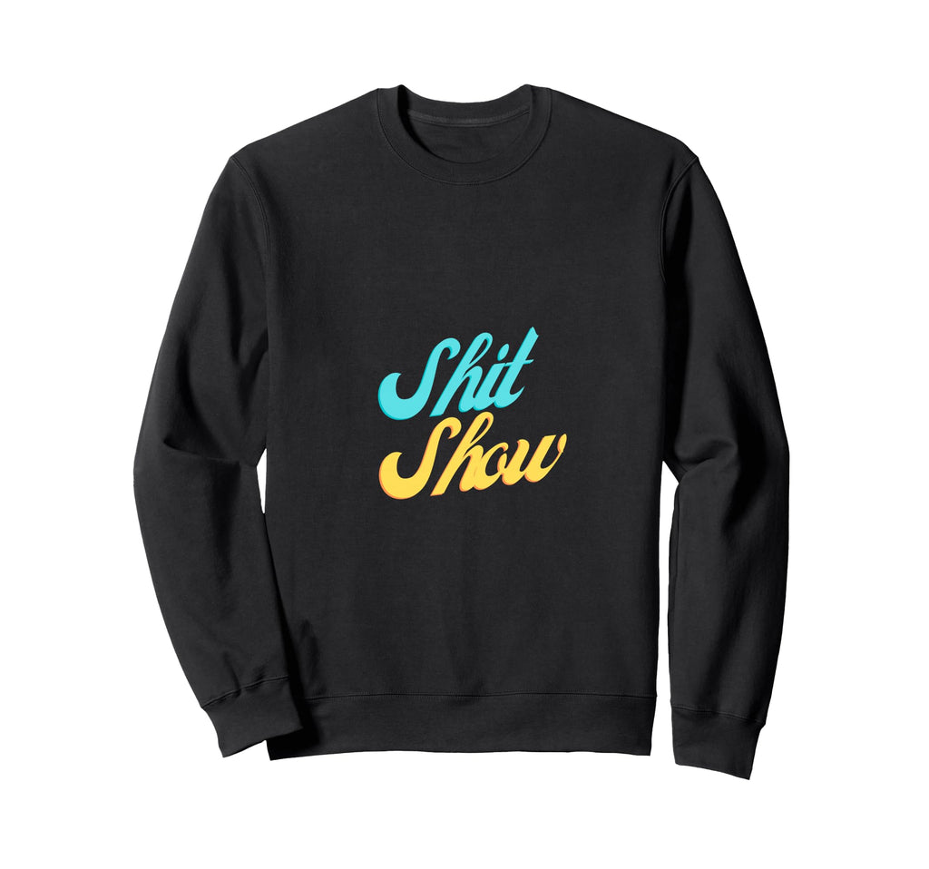 Shit Show Bold Funny 70S Sweatshirt - Fun Novelty Design Men Women - T-Shirt, Sweatshirt, Hoodie