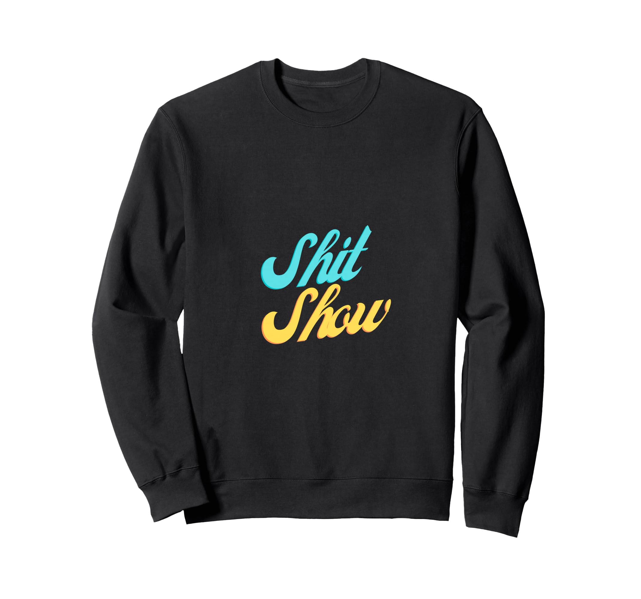 Shit Show Bold Funny 70S Sweatshirt - Fun Novelty Design Men Women - T-Shirt, Sweatshirt, Hoodie