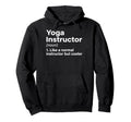 Yoga Instructor Like Normal But Hoodie - Fun Novelty Design for Adults - T-Shirt, Sweatshirt, Hoodie