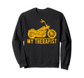 My Therapist Motorcycle Bike Custom Sweatshirt - Trendy Graphic Men Women - T-Shirt, Sweatshirt, Hoodie