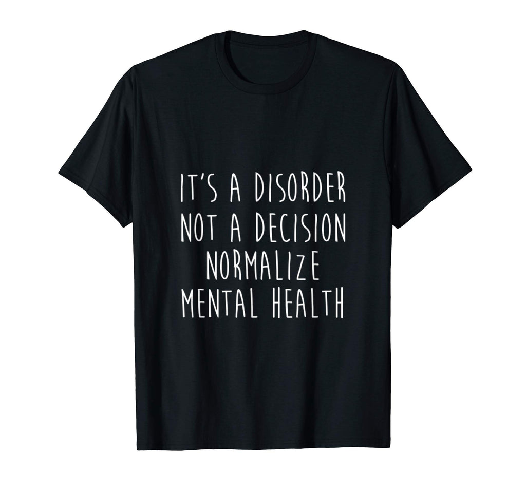 Its Disorder Not Decision Normalize Mental T-Shirt - Trendy Graphic Unisex - T-Shirt, Sweatshirt, Hoodie