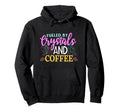 Coffee Crystal Healing Crytals Crystals And Hoodie - Trendy Graphic Unisex - T-Shirt, Sweatshirt, Hoodie
