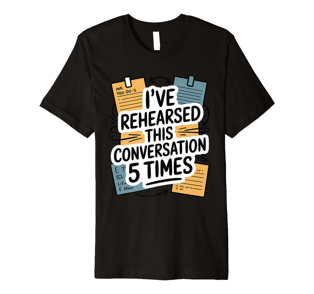 Ive Rehearsed This Conversation 5 T-Shirt - Streetwear Style Men Women - T-Shirt, Sweatshirt, Hoodie