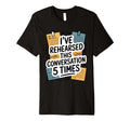 Ive Rehearsed This Conversation 5 T-Shirt - Streetwear Style Men Women - T-Shirt, Sweatshirt, Hoodie