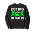 Life Is Tough But So Are You Mental Sweatshirt - Novelty Apparel Men Women - T-Shirt, Sweatshirt, Hoodie