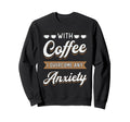Coffee I Overcome Any Anxiety Awareness Sweatshirt - Unique Graphic Unisex - T-Shirt, Sweatshirt, Hoodie