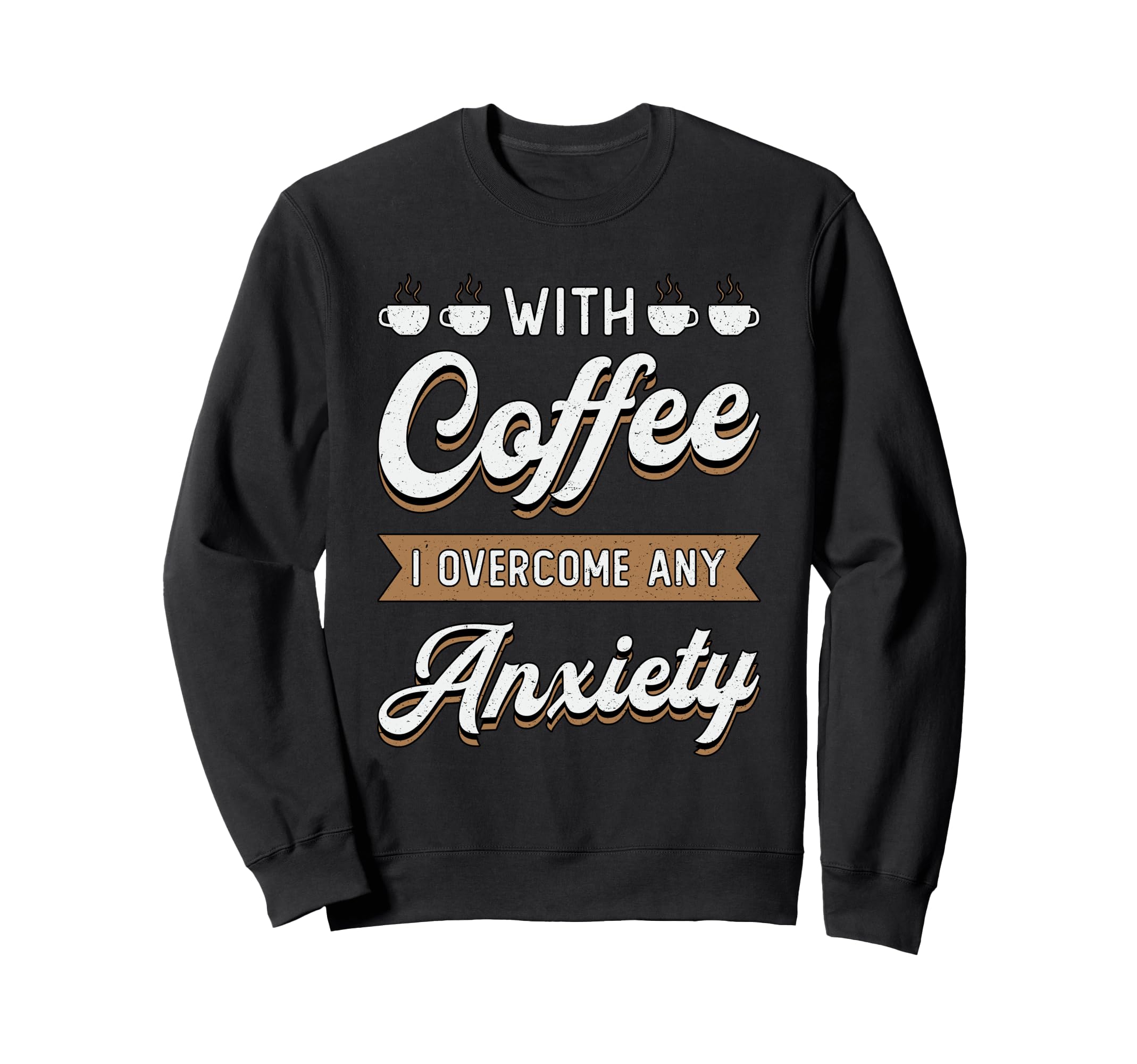 Coffee I Overcome Any Anxiety Awareness Sweatshirt - Unique Graphic Unisex - T-Shirt, Sweatshirt, Hoodie