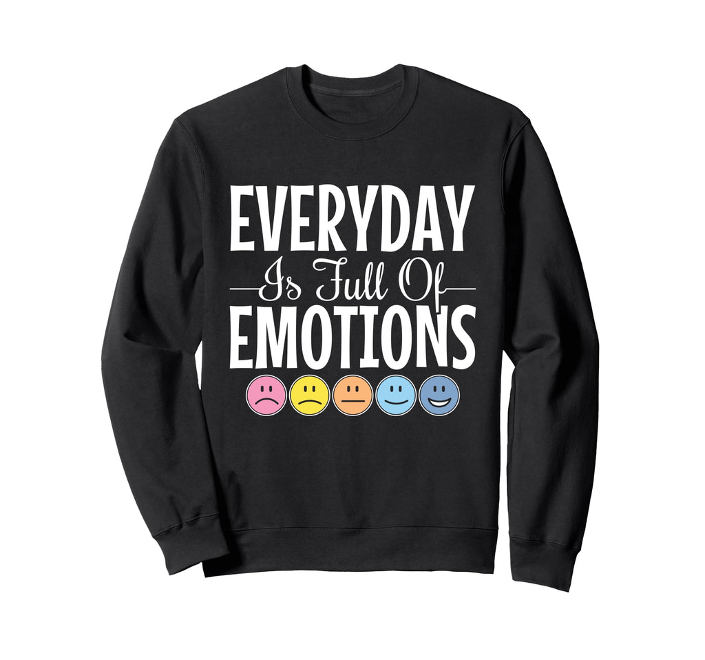 Everyday Is Full Emotions Mental Sweatshirt - Novelty Apparel Unisex - T-Shirt, Sweatshirt, Hoodie