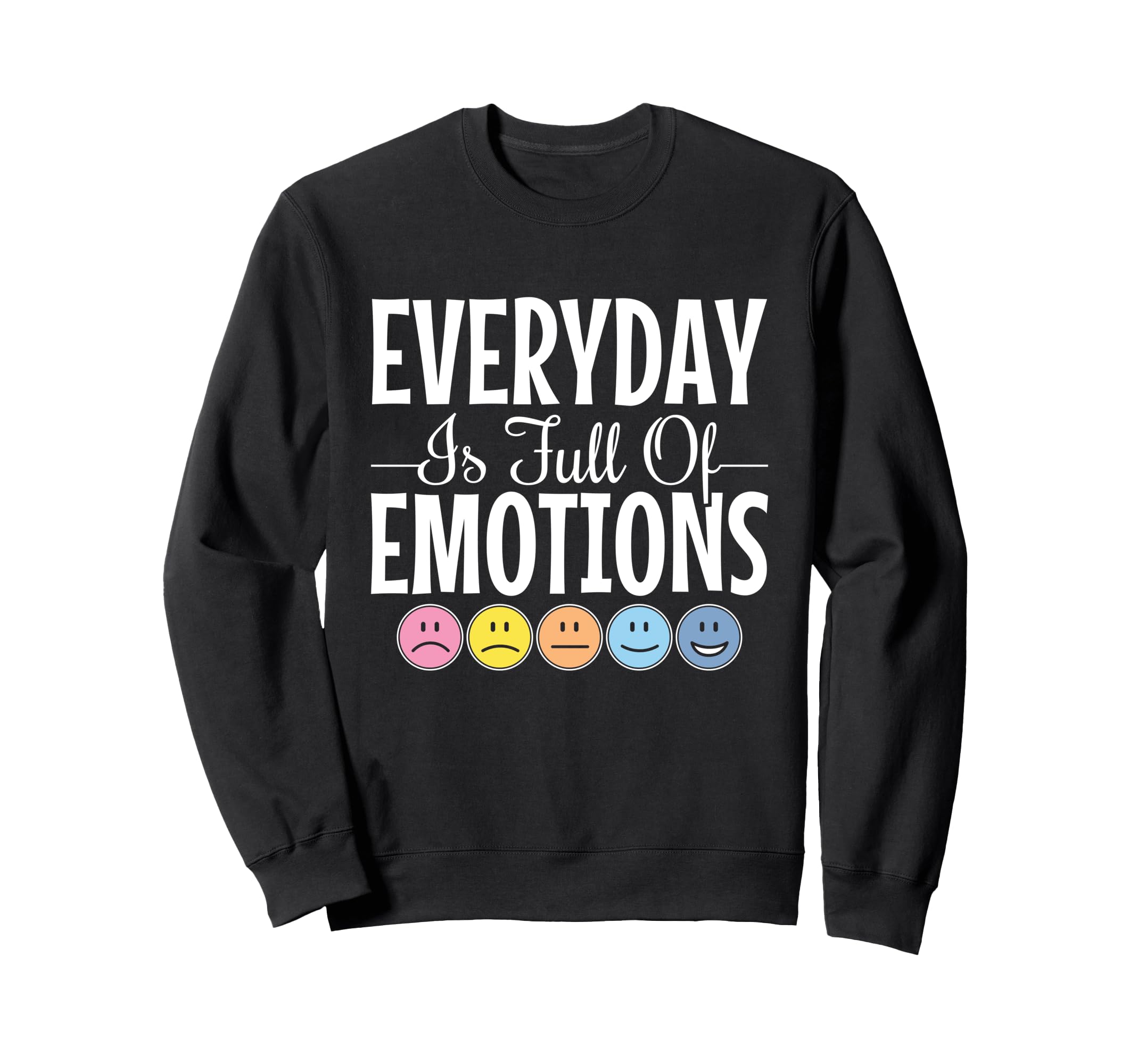 Everyday Is Full Emotions Mental Sweatshirt - Novelty Apparel Unisex - T-Shirt, Sweatshirt, Hoodie