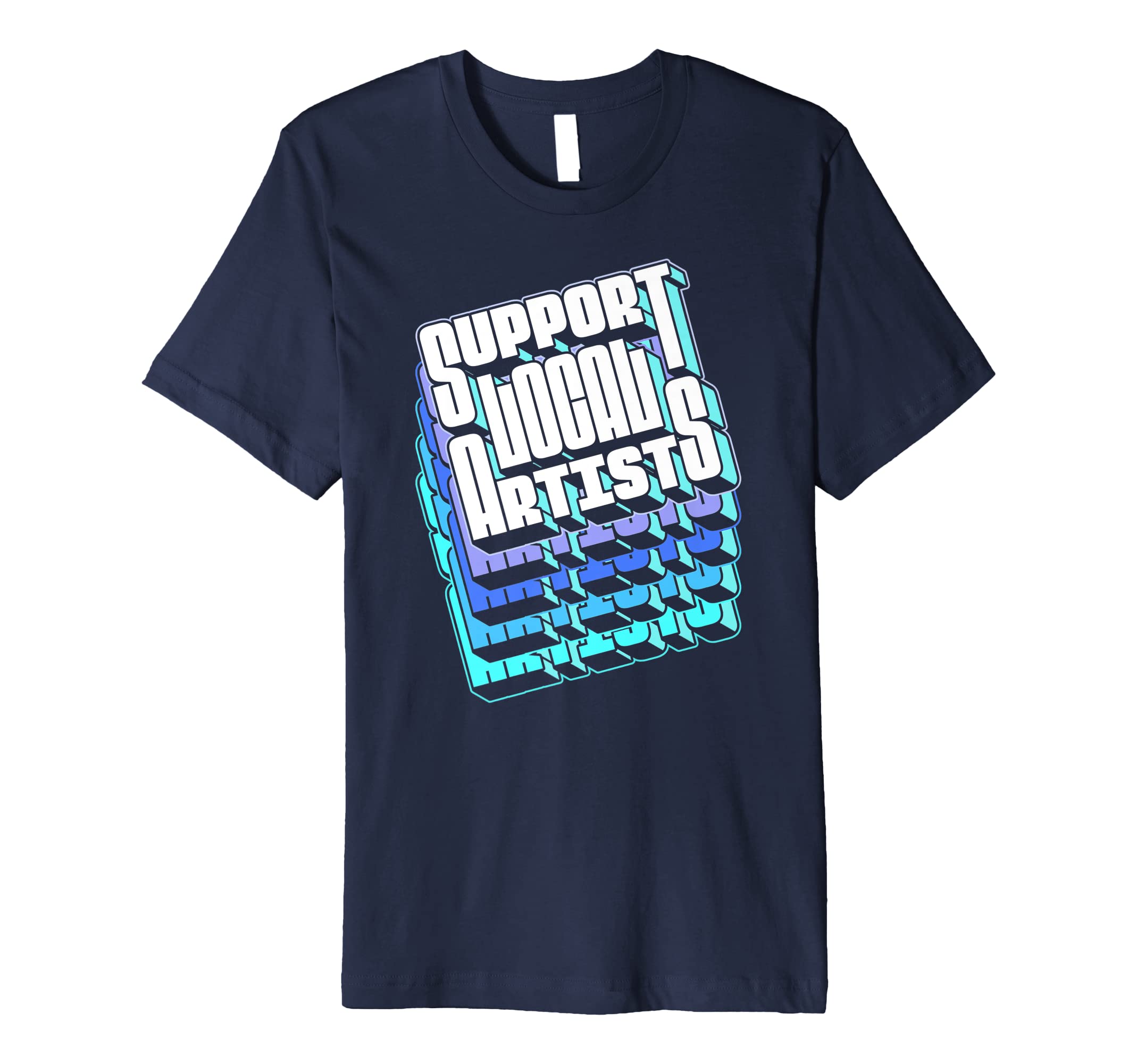 Support Local Artists Typography T-Shirt - Fun Novelty Design for Adults - T-Shirt, Sweatshirt, Hoodie
