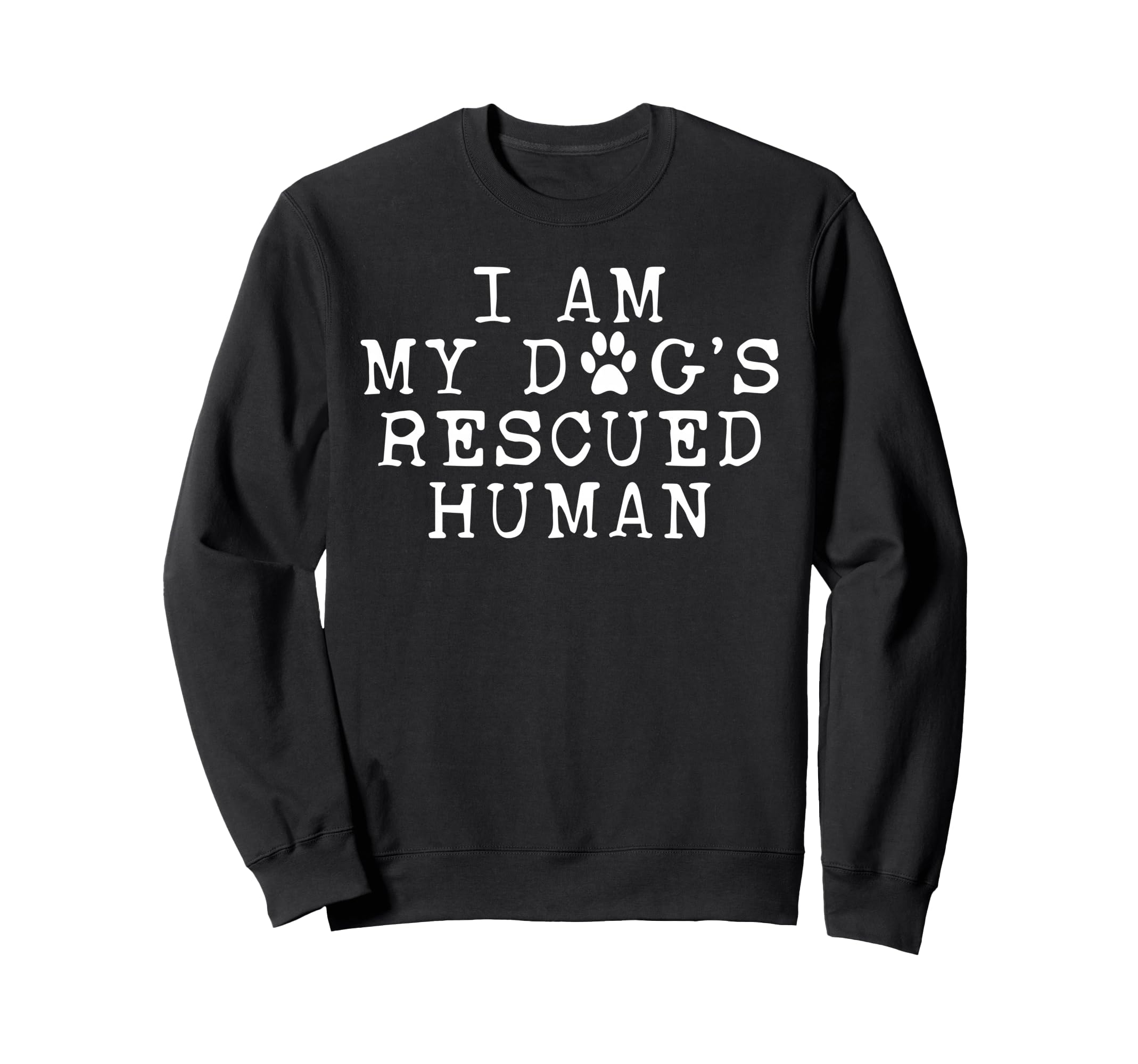 I Am My Dogs Rescued Human Dogs Sweatshirt - Streetwear Style for Adults - T-Shirt, Sweatshirt, Hoodie