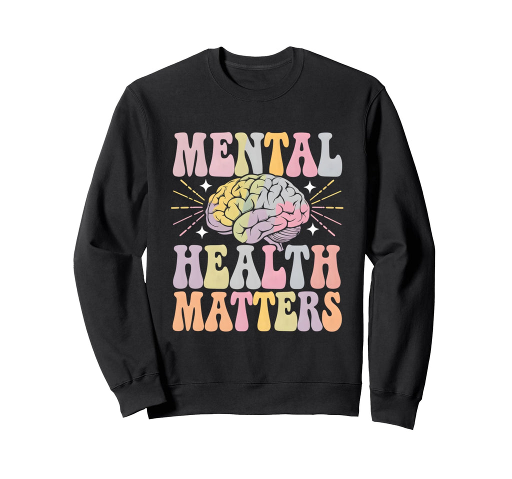 Mental Health Matters Support Sweatshirt - Fun Novelty Design Unisex - T-Shirt, Sweatshirt, Hoodie