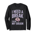 I Need Break From My Brain T-Shirt - Custom Art Print for Adults - T-Shirt, Sweatshirt, Hoodie