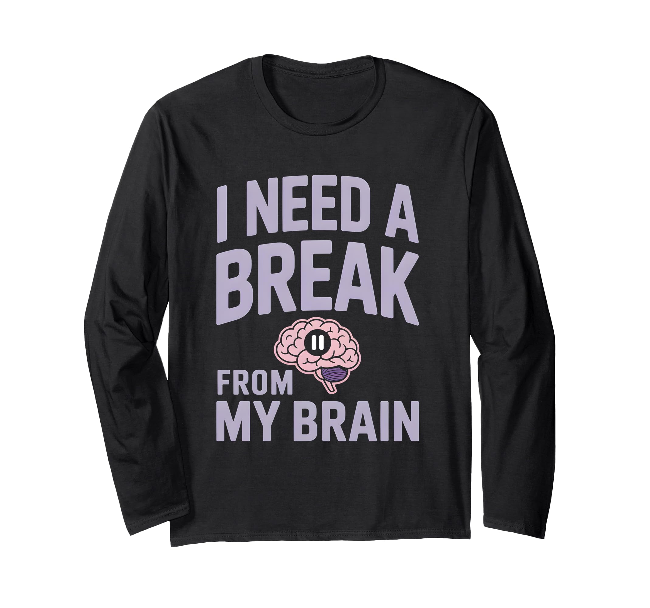 I Need Break From My Brain T-Shirt - Custom Art Print for Adults - T-Shirt, Sweatshirt, Hoodie
