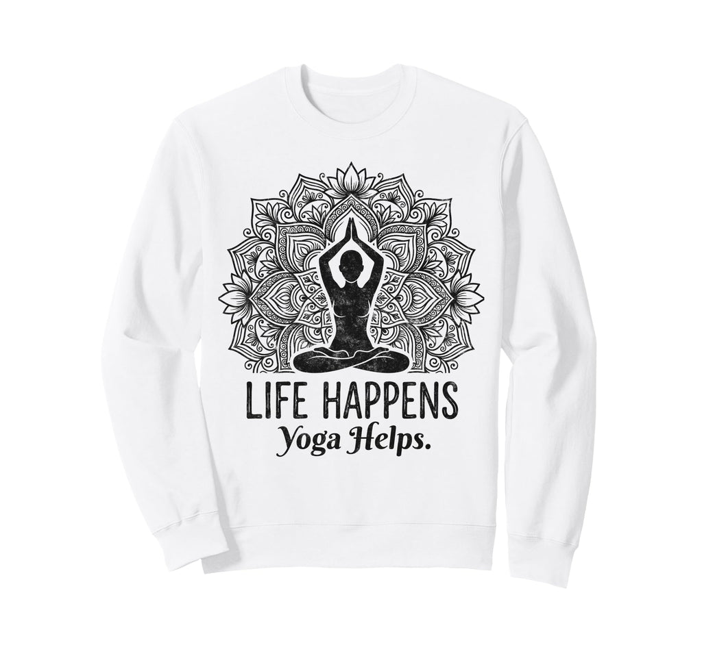Funny Life Happens Yoga Helps Sweatshirt - Custom Art Print Unisex - T-Shirt, Sweatshirt, Hoodie