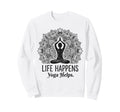 Funny Life Happens Yoga Helps Sweatshirt - Custom Art Print Unisex - T-Shirt, Sweatshirt, Hoodie