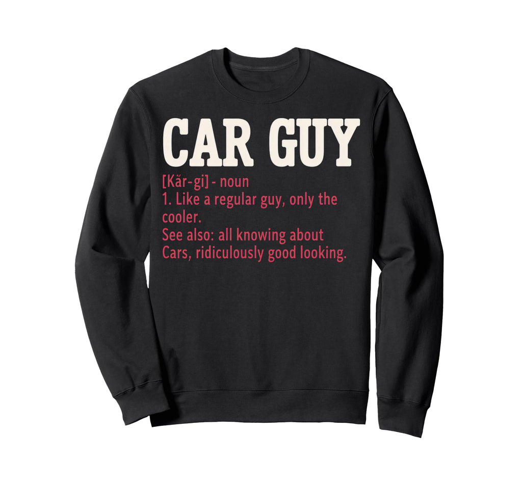 Car Guy Definition Sweatshirt - Unique Graphic for Adults - T-Shirt, Sweatshirt, Hoodie